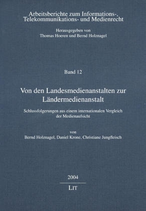 Von den Landesmedienanstalten zur Ländermedienanstalt - Bernd Holznagel, Daniel Krone, Christiane Jungfleisch