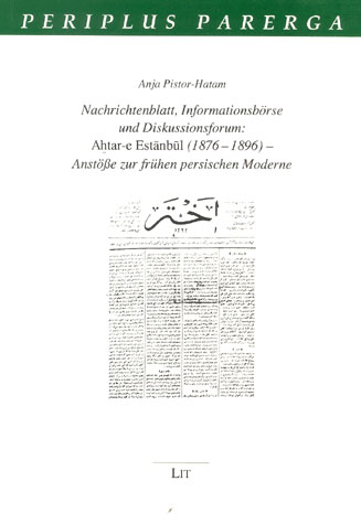 Nachrichtenblatt, Informationsbörse und Diskussionsforum: Ahtar-e Estanbul (1876-1896) - Anstösse zur frühen persischen Moderne - Anja Pistor-Hatam