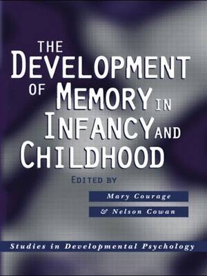 The Development of Memory in Infancy and Childhood - Mary Courage, Professor of Psychology Nelson Cowan