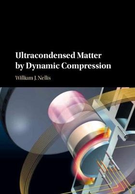 Ultracondensed Matter by Dynamic Compression -  William J. Nellis