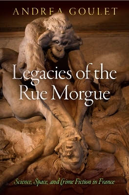 Legacies of the Rue Morgue - Andrea Goulet