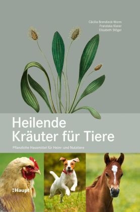 Heilende Kräuter für Tiere - Cäcilia Brendieck-Worm, Franziska Klarer, Elisabeth Stöger