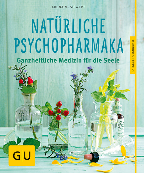 Natürliche Psychopharmaka - Aruna M. Siewert