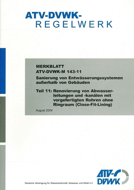 Merkblatt ATV-DVWK-M 143-11 Sanierung von Entwässerungssystemen außerhalb von Gebäuden Teil 11: Renovierung von Abwasserleitungen und -kanälen mit vorgefertigten Rohren ohne Ringraum (Close-Fit-Lining) - 