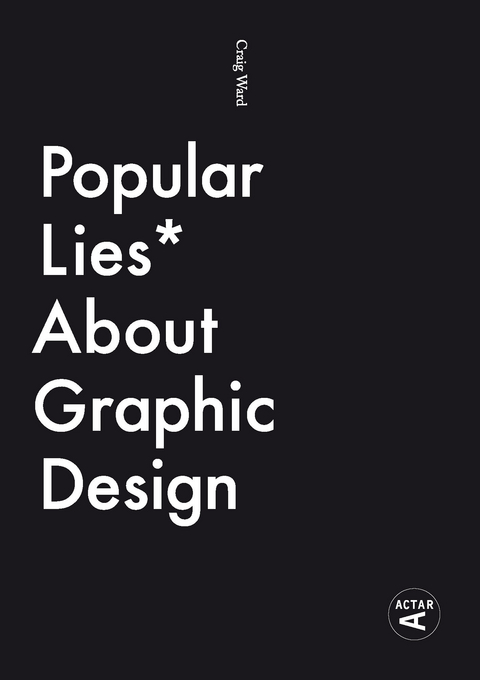 Popular Lies about Graphic Design -  Craig Ward