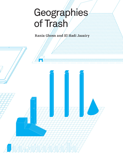 Geographies of Trash -  Rania Ghosn,  El Hadi Jazairy