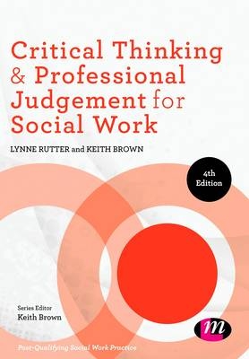 Critical Thinking and Professional Judgement for Social Work - Lynne Rutter, Keith Brown