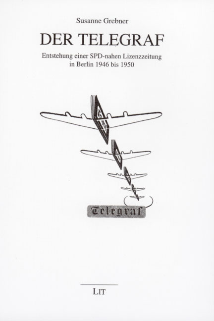 Der Telegraf: Entstehung einer SPD-nahen Lizenzzeitung in Berlin 1946 bis 1950 - Susanne Ritscher