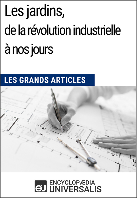 Les jardins, de la révolution industrielle à nos jours -  Encyclopaedia Universalis