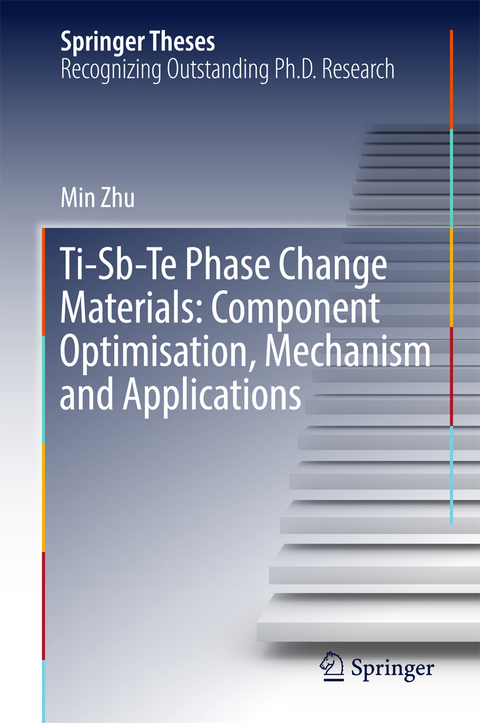Ti-Sb-Te Phase Change Materials: Component Optimisation, Mechanism and Applications -  Min Zhu