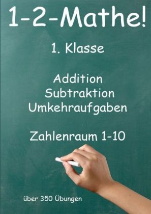 1-2-Mathe! - 1.Klasse - Addition, Subtraktion, Umkehraufgaben Zahlenraum 1-10 - Jürgen Beck