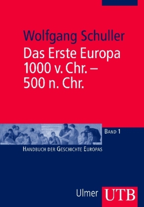 Das Erste Europa, 1000 v. Chr. - 500 n. Chr. - Wolfgang Schuller