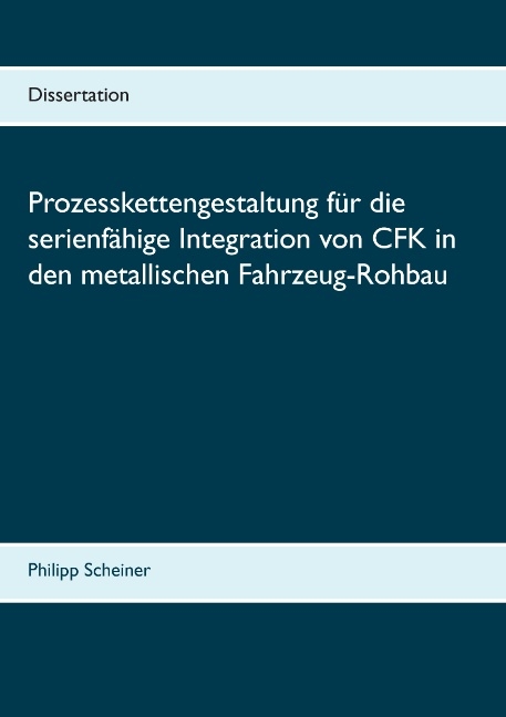 Prozesskettengestaltung für die serienfähige Integration von CFK in den metallischen Fahrzeug-Rohbau - Philipp Scheiner