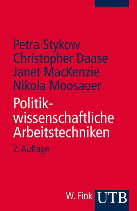 Politikwissenschaftliche Arbeitstechniken - Petra Stykow, Christopher Daase, Janet Mackenzie, Nikola Moosauer