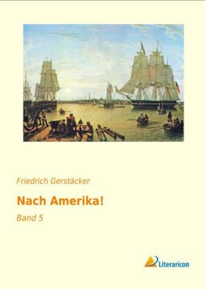 Nach Amerika! - Friedrich Gerstäcker