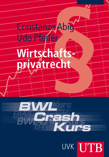 Crash-Kurs Wirtschaftsprivatrecht - Constanze Abig, Udo Pfeifer