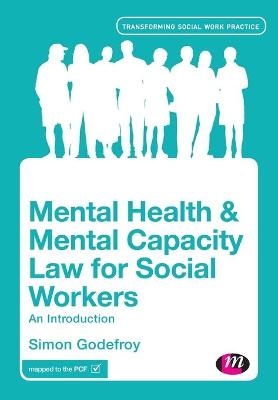 Mental Health and Mental Capacity Law for Social Workers - Simon Godefroy