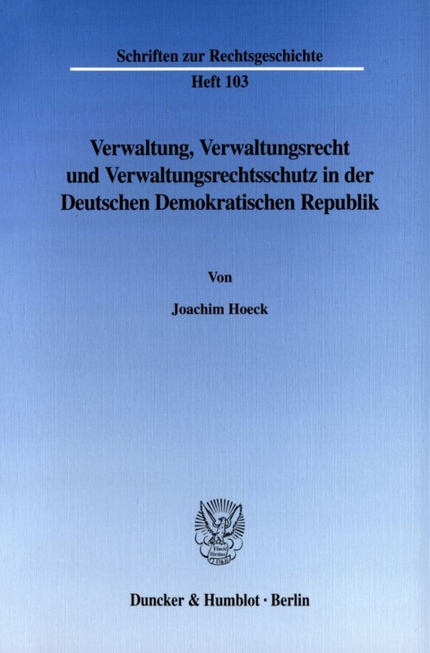 Verwaltung, Verwaltungsrecht und Verwaltungsrechtsschutz in der Deutschen Demokratischen Republik. - Joachim Hoeck