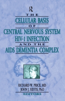 The Cellular Basis of Central Nervous System HIV-1 Infection and the AIDS Dementia Complex - Richard W Price, John J Sidtis