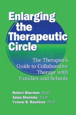 Enlarging The Therapeutic Circle: The Therapists Guide To - Ed.D. Sherman  Robert, Ed.D. Shumsky  Adala, Ph.D. Roundtree  Yvonne B.