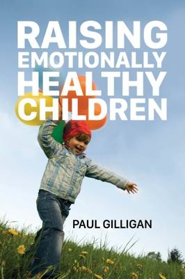 Raising Emotionally Healthy Children - Paul Gilligan