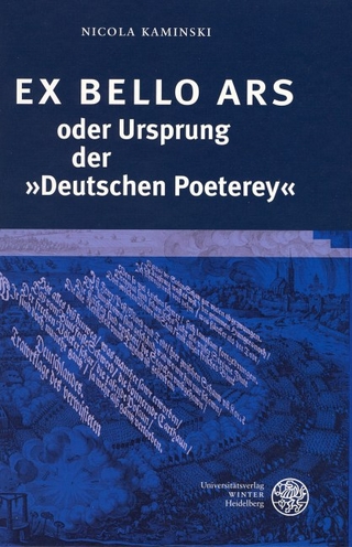 EX BELLO ARS oder Ursprung der 'Deutschen Poeterey' - Nicola Kaminski