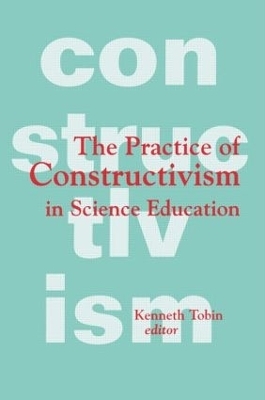 The Practice of Constructivism in Science Education - 