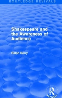 Shakespeare and the Awareness of Audience - Ralph Berry