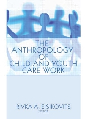 The Anthropology of Child and Youth Care Work - Jerome Beker