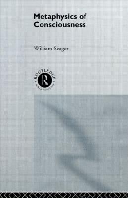 Metaphysics of Consciousness - William Seager
