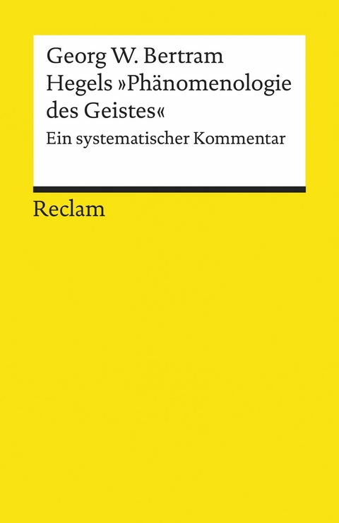 Hegels "Phänomenologie des Geistes". Ein systematischer Kommentar - Georg W. Bertram