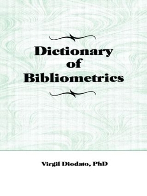 Dictionary of Bibliometrics - Virgil P Diodato, Peter Gellatly