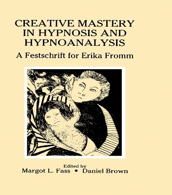 Creative Mastery in Hypnosis and Hypnoanalysis - Margot L. Fass