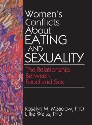 Women's Conflicts About Eating and Sexuality - Ellen Cole, Esther D Rothblum, Lillie Weiss, Rosalyn Meadow