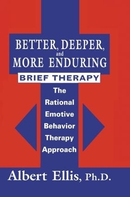 Better, Deeper And More Enduring Brief Therapy - Albert Ellis