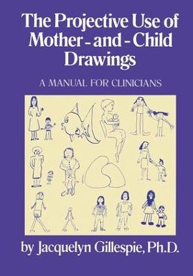 The Projective Use Of Mother-And- Child Drawings: A Manual - Jacquelyn Gillespie