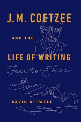 J.M. Coetzee & the Life of Writing - David Attwell