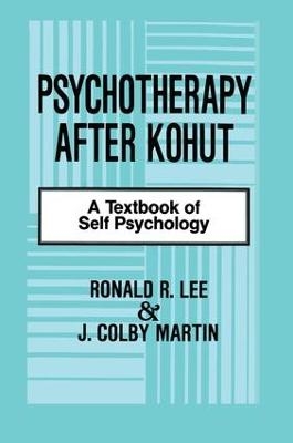Psychotherapy After Kohut - Ronald R. Lee, J. Colby Martin