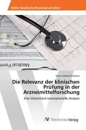 Die Relevanz der klinischen PrÃ¼fung in der Arzneimittelforschung - Diana Isabella Dmytrow