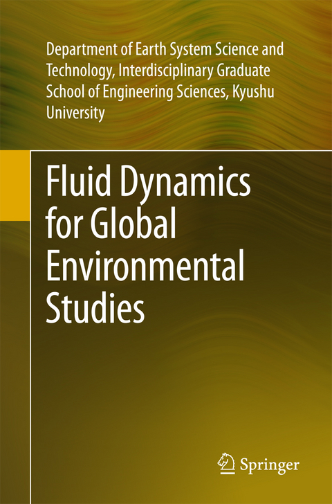 Fluid Dynamics for Global Environmental Studies - Kyushu Univ. Dept. Earth Sys Sci. Tech. Interdis.Grad Sch Engg Sci