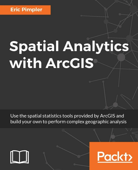 Spatial Analytics with ArcGIS - Eric Pimpler