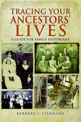 Tracing Your Ancestors' Lives -  Barbara J. Starmans