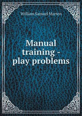 Manual training - play problems - William Samuel Marten