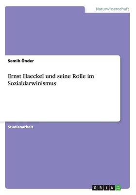 Ernst Haeckel und seine Rolle im Sozialdarwinismus - Semih Önder