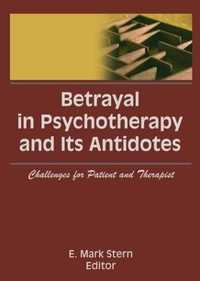 Betrayal in Psychotherapy and Its Antidotes - E Mark Stern