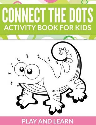 Connect The Dots Activity Book For Kids -  Speedy Publishing LLC