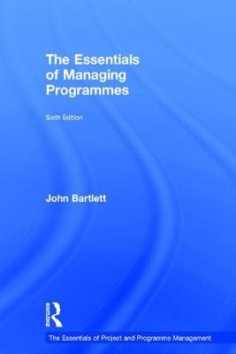 The Essentials of Managing Programmes -  John Bartlett