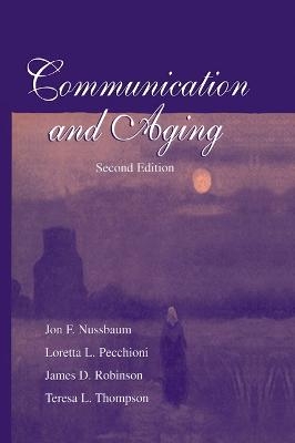 Communication and Aging - Jon F. Nussbaum, Loretta L. Pecchioni, James D. Robinson, Teresa L. Thompson