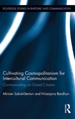 Cultivating Cosmopolitanism for Intercultural Communication - Miriam Sobré-Denton, Nilanjana Bardhan