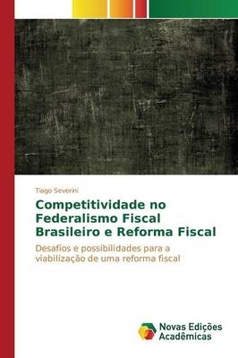 Competitividade no Federalismo Fiscal Brasileiro e Reforma Fiscal - Tiago Severini